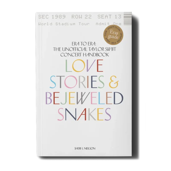 Love Stories & Bejeweled Snakes: Era to Era: Taylor Swift Concert Handbook